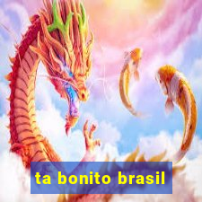 ta bonito brasil